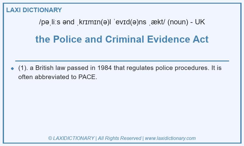 Definition the Police and Criminal Evidence Act in British English