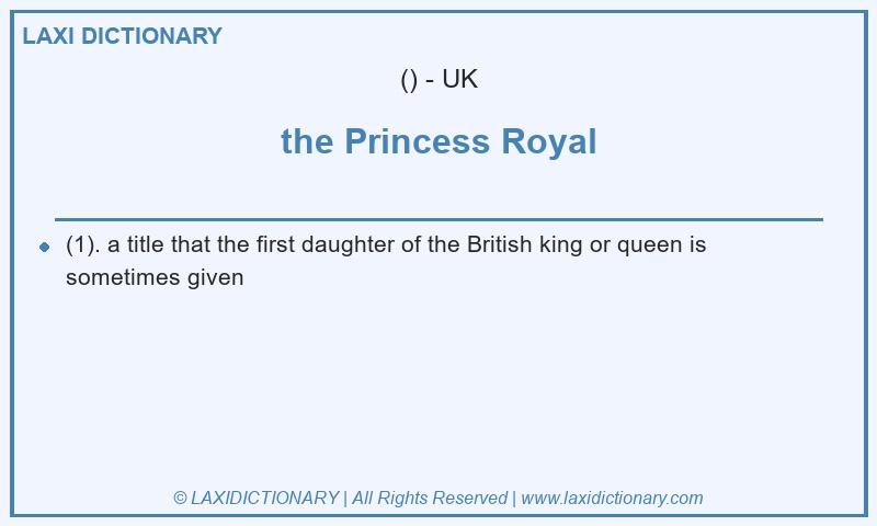 Definition the Princess Royal in British English