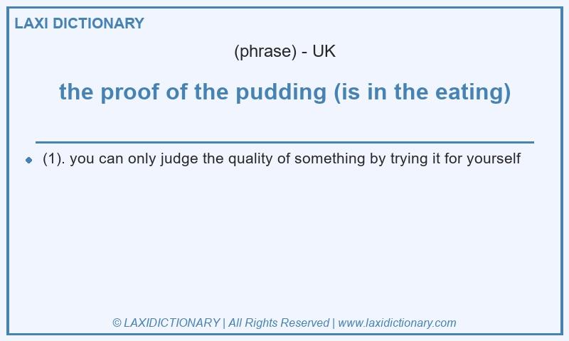 Definition the proof of the pudding (is in the eating) in British English