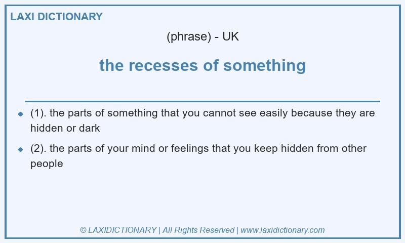 Definition the recesses of something in British English