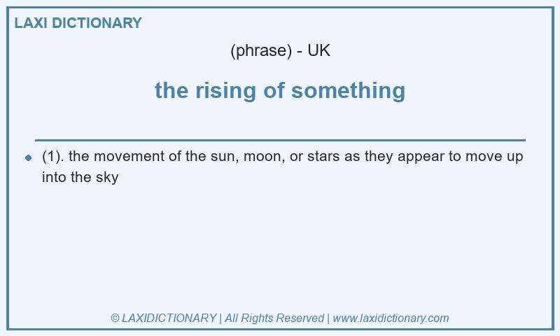 Definition the rising of something in British English