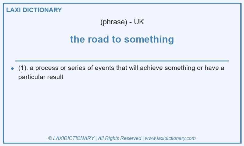 Definition the road to something in British English