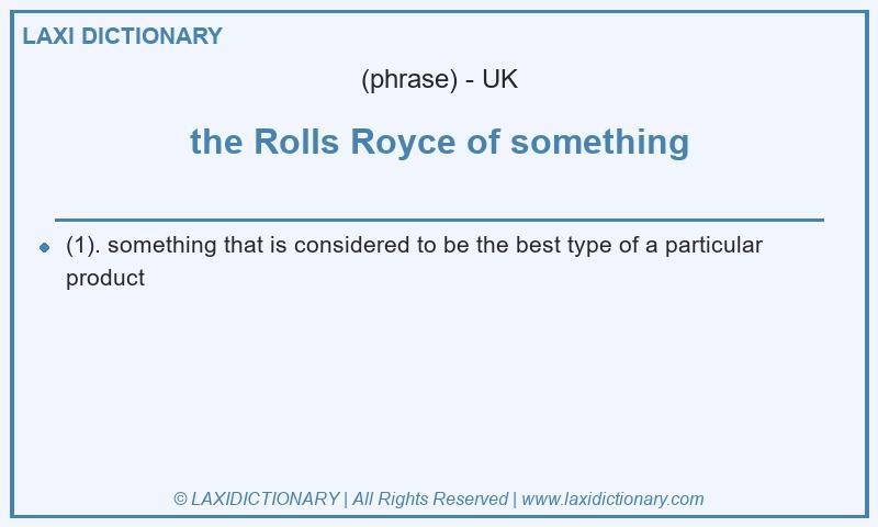 Definition the Rolls Royce of something in British English