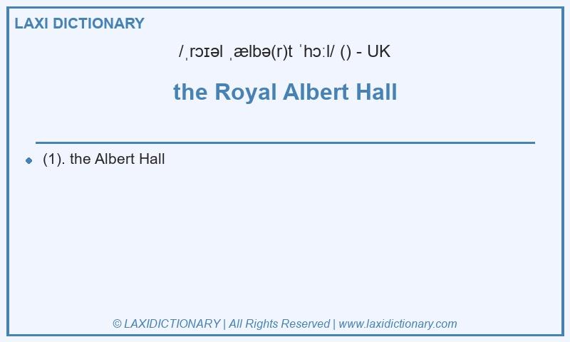 Definition the Royal Albert Hall in British English