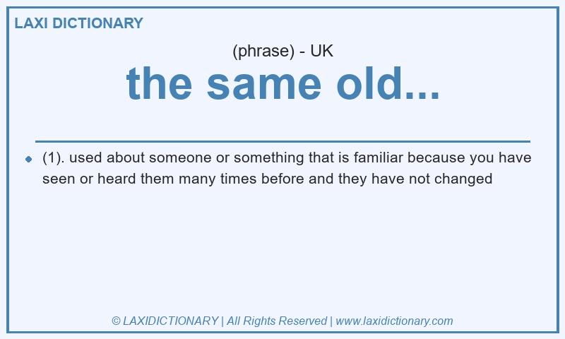 Definition the same old... in British English