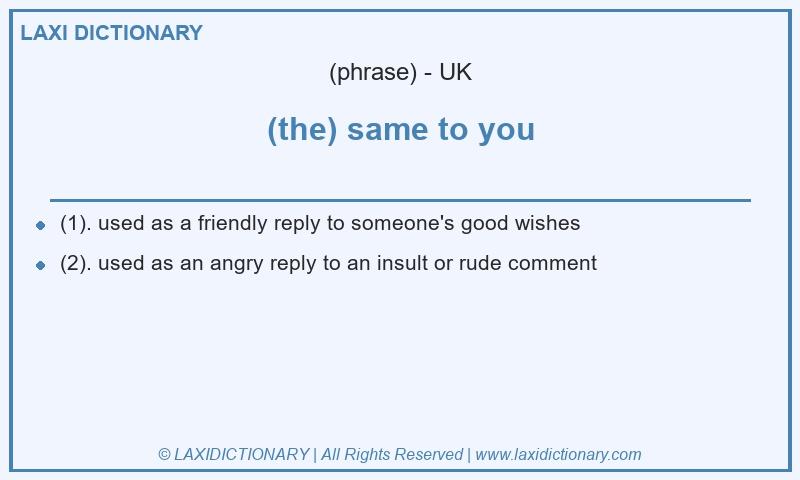 Definition (the) same to you in British English