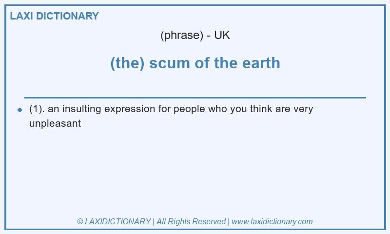 Definition (the) scum of the earth in British English