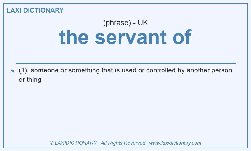 Definition the servant of in British English