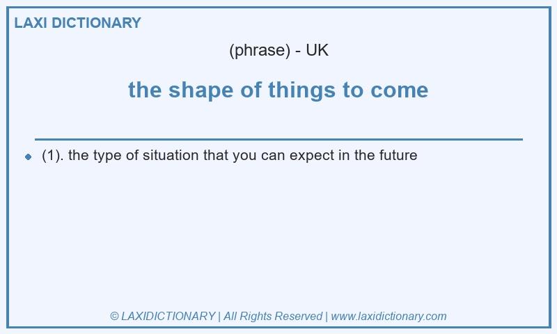 Definition the shape of things to come in British English