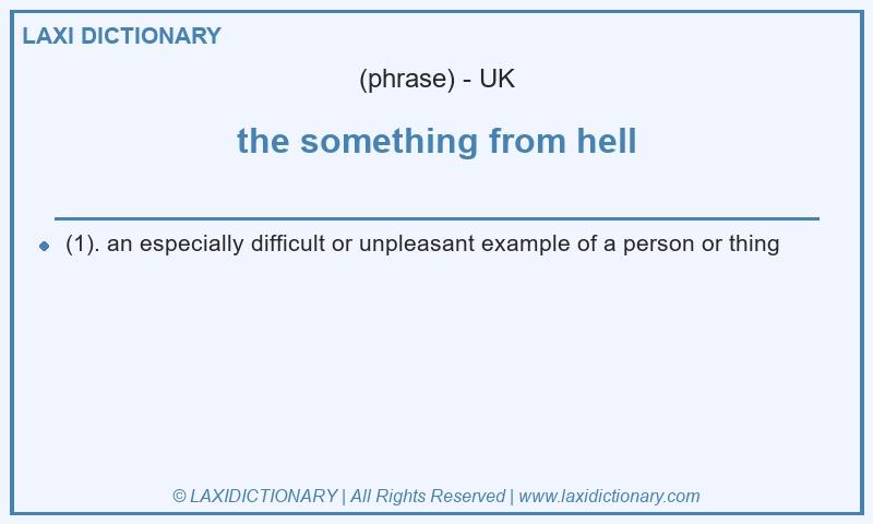 Definition the something from hell in British English