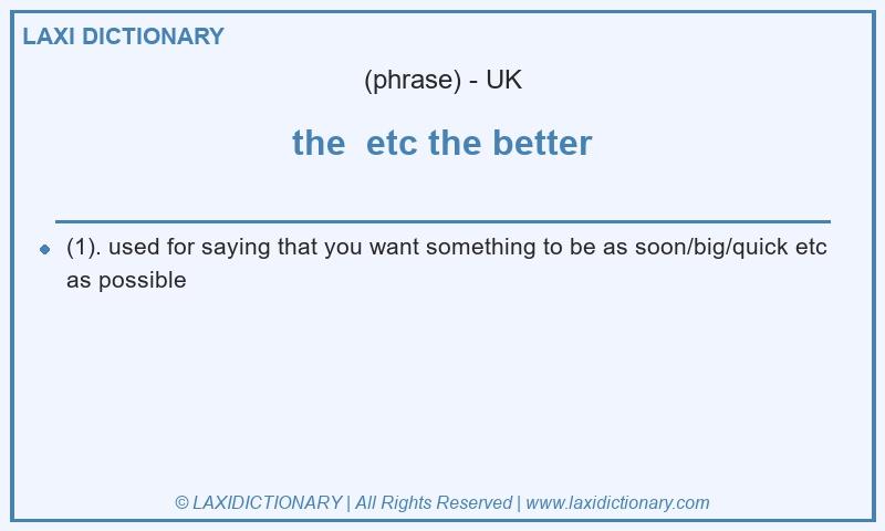 Definition the  etc the better in British English