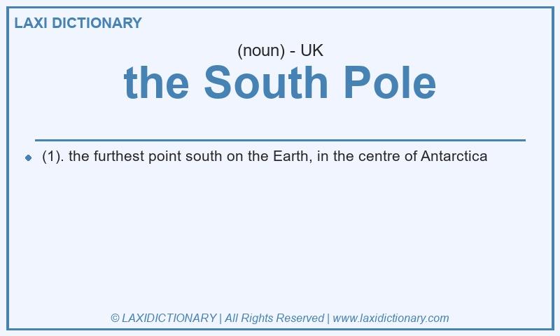 Definition the South Pole in British English