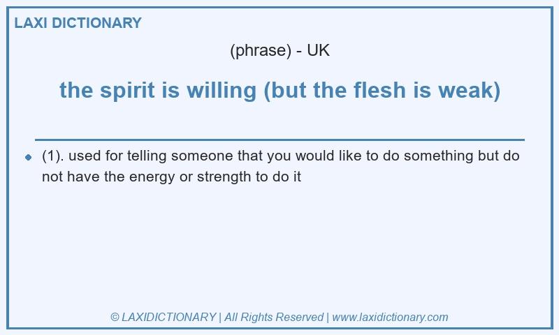 Definition the spirit is willing (but the flesh is weak) in British English