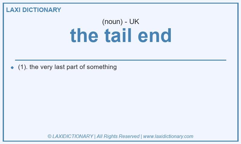 Definition the tail end in British English