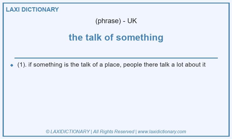 Definition the talk of something in British English