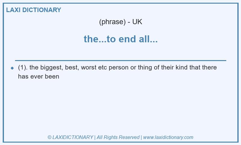 Definition the...to end all... in British English