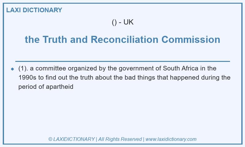 Definition the Truth and Reconciliation Commission in British English
