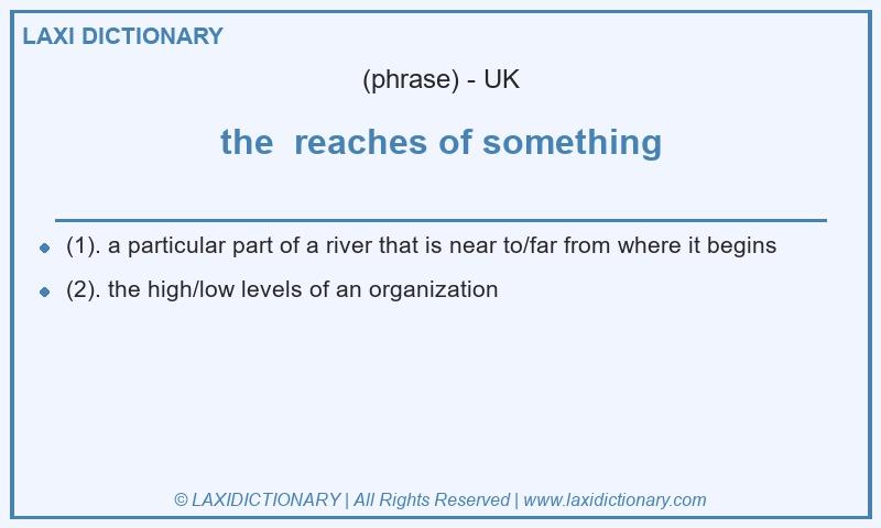 Definition the reaches of something in British English