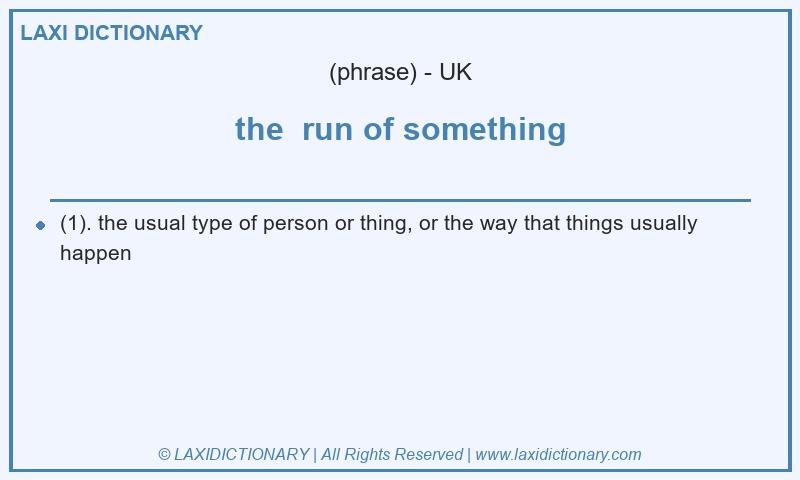 Definition the  run of something in British English