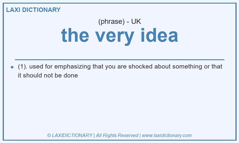 Definition the very idea in British English