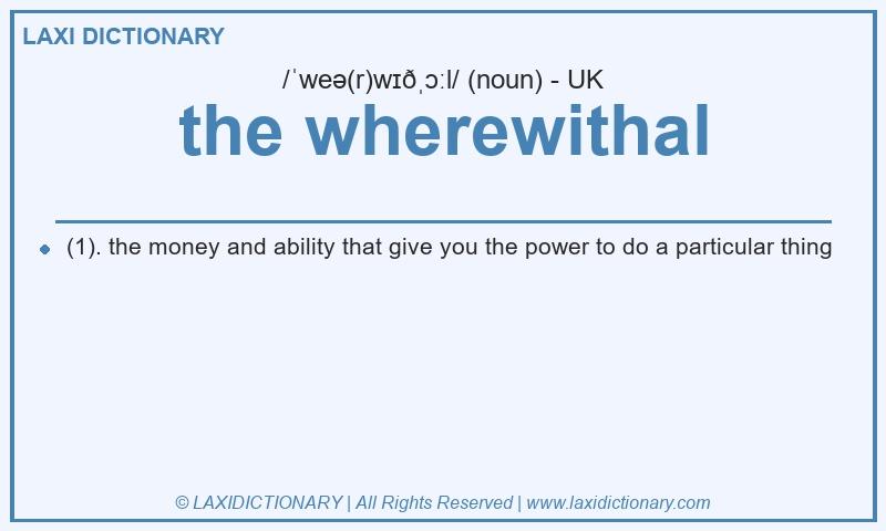 Definition the wherewithal in British English