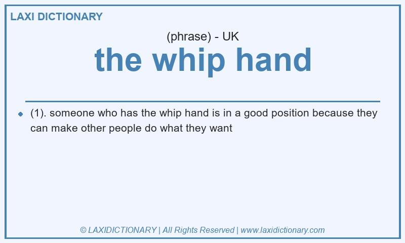 Definition the whip hand in British English