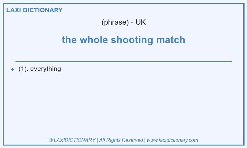 Definition the whole shooting match in British English