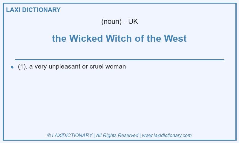Definition the Wicked Witch of the West in British English