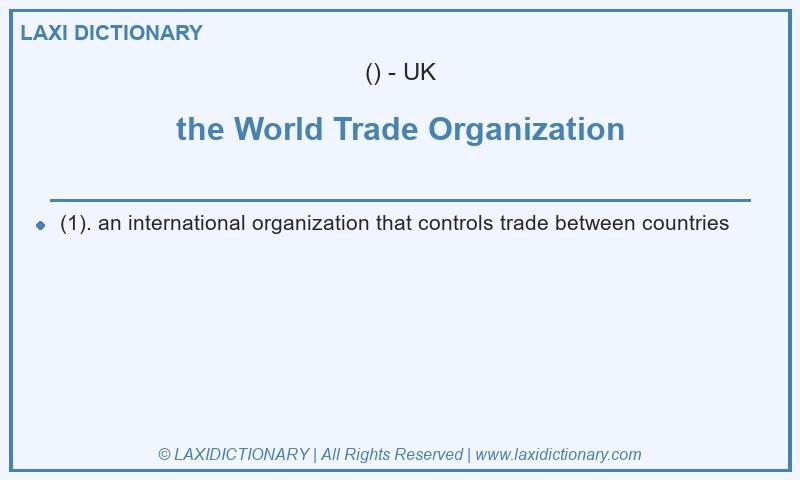 Definition the World Trade Organization in British English