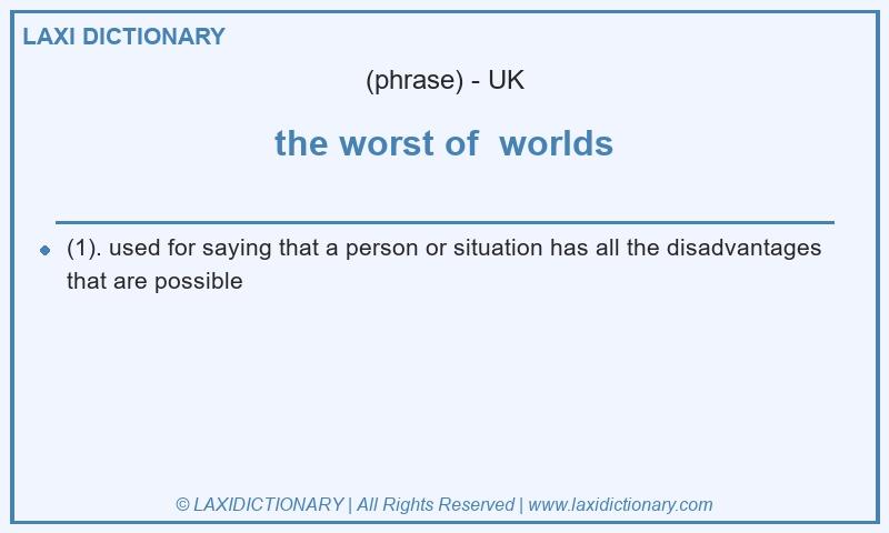 Definition the worst of  worlds in British English