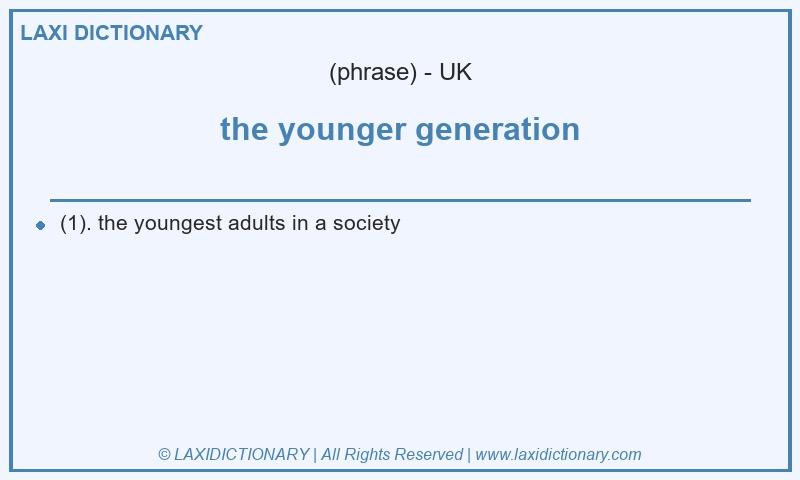 Definition the younger generation in British English