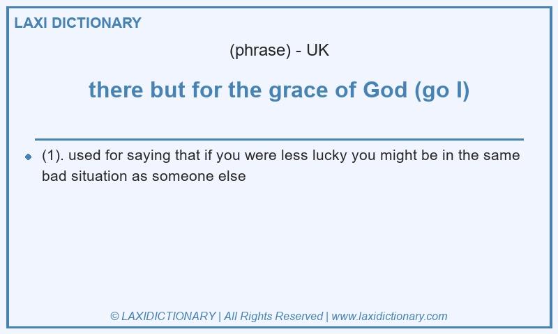 Definition there but for the grace of God (go I) in British English