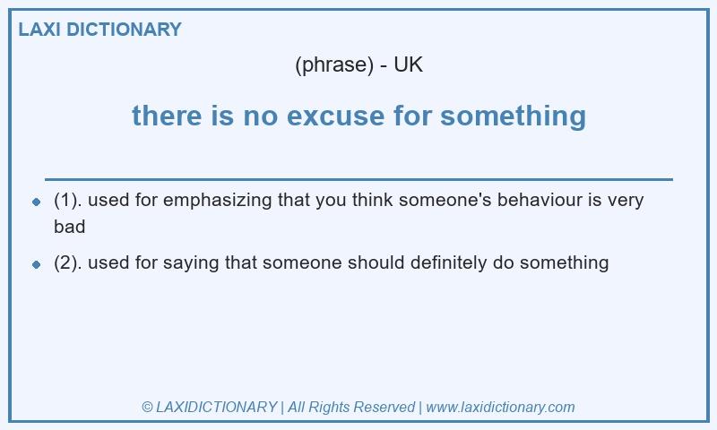 Definition there is no excuse for something in British English