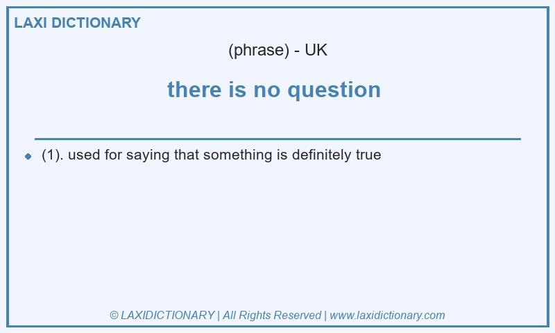 Definition there is no question  in British English