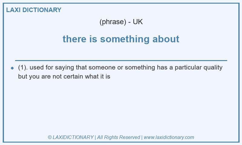 Definition there is something about in British English