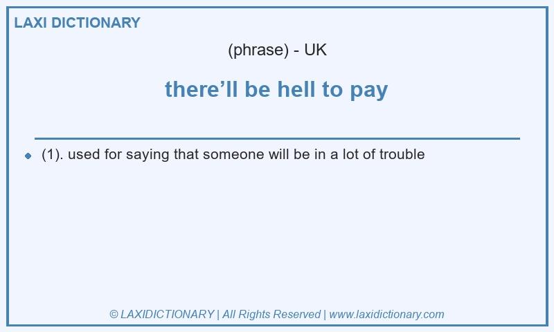 Definition there’ll be hell to pay in British English