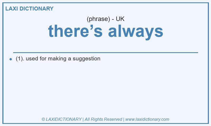 Definition there’s always in British English