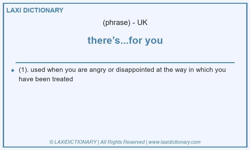 Definition there’s...for you in British English