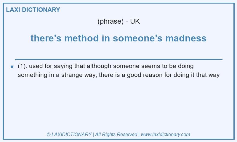 Definition there’s method in someone’s madness in British English