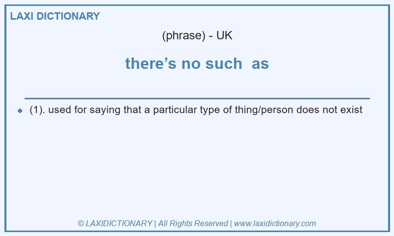 Definition there’s no such as in British English