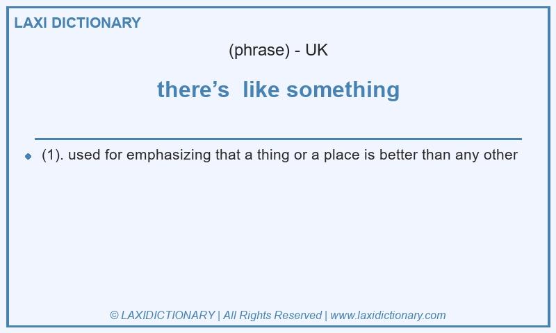 Definition there’s like something in British English