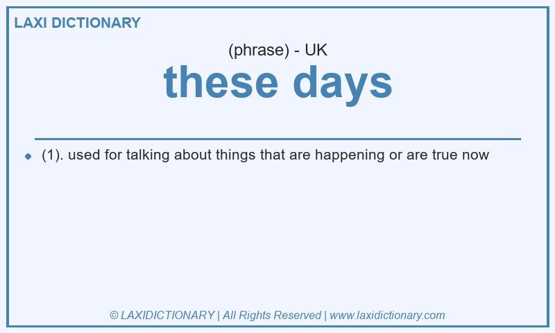 Definition these days in British English