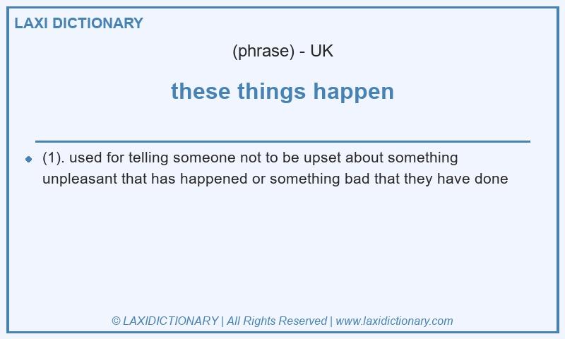 Definition these things happen in British English