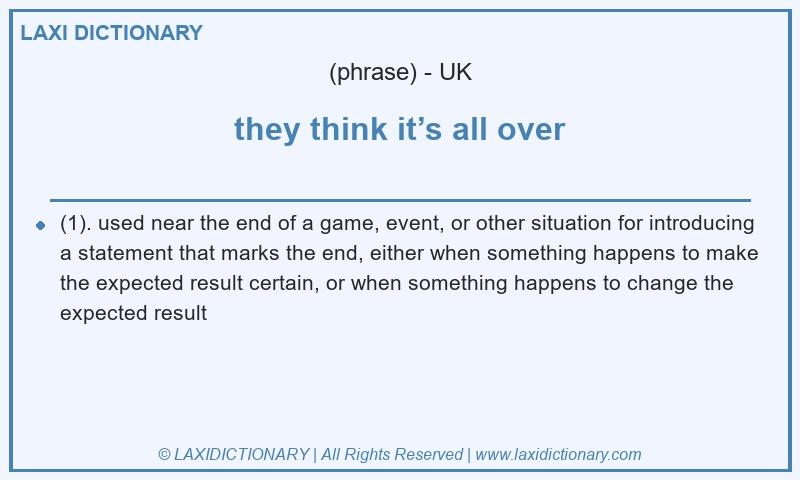 Definition they think it’s all over in British English