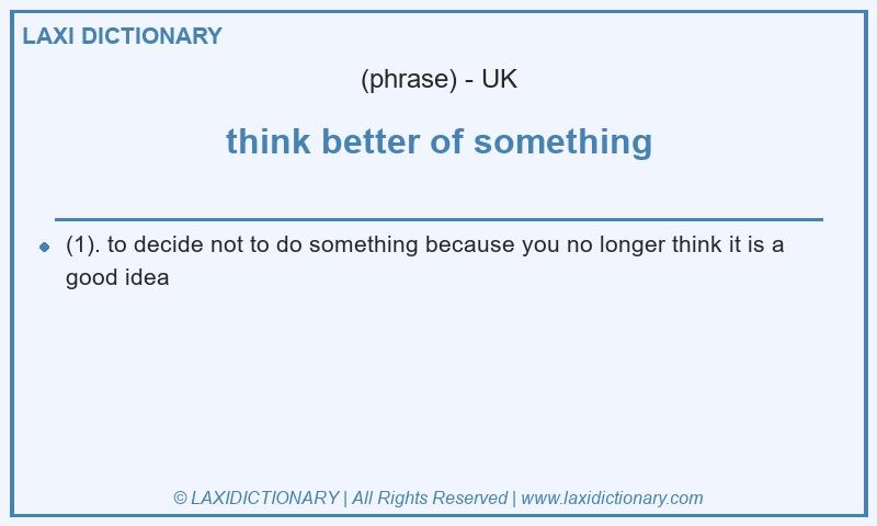 Definition think better of something in British English