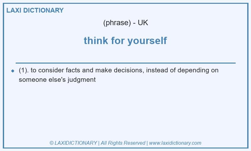 Definition think for yourself in British English