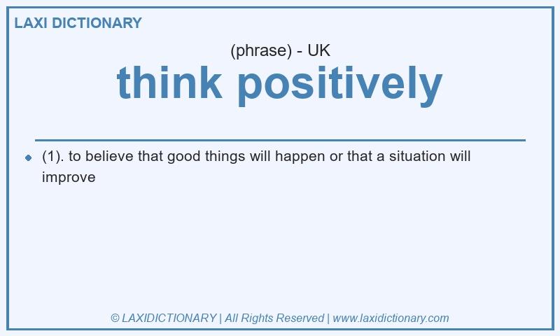 Definition think positively in British English