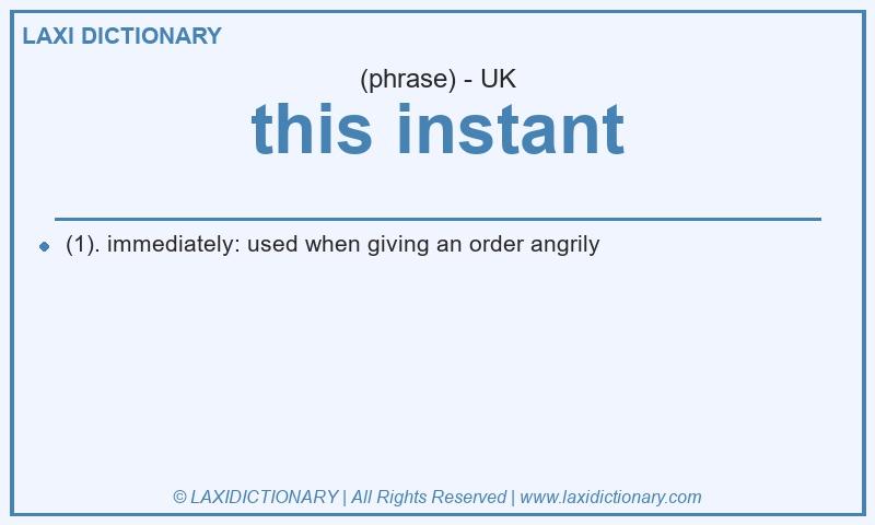 Definition this instant in British English