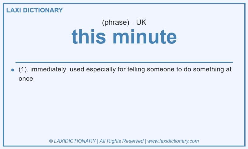 Definition this minute in British English