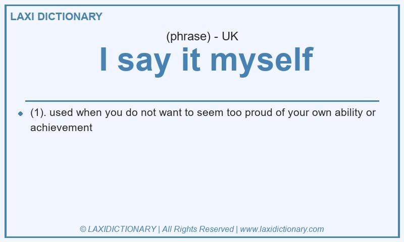 Definition I say it myself in British English